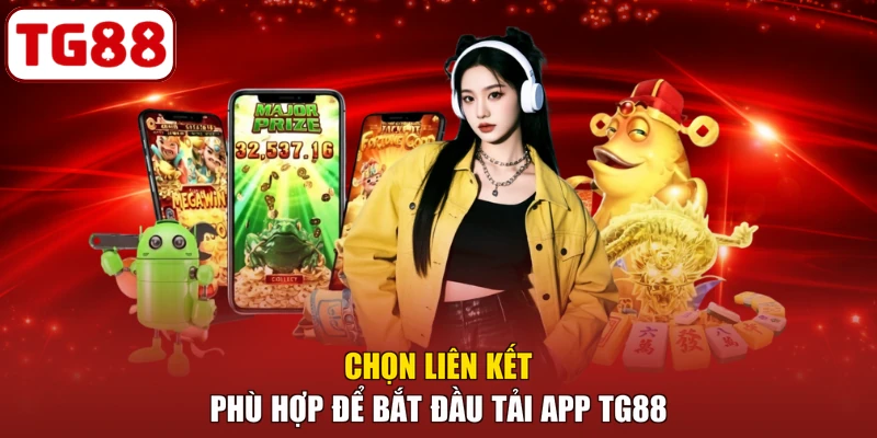 Chọn liên kết phù hợp để bắt đầu tải app TG88