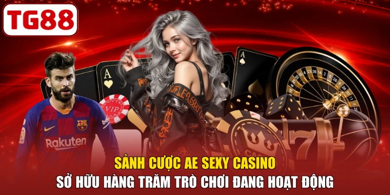 Sảnh cược AE Sexy Casino sở hữu hàng trăm trò chơi đang hoạt động