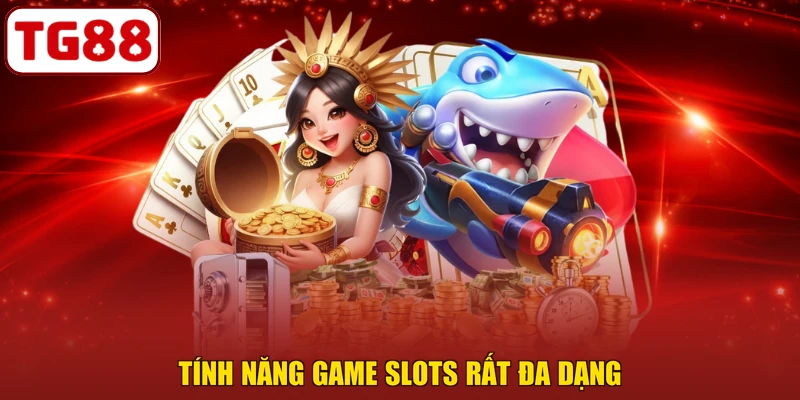 Tính năng game slots rất đa dạng